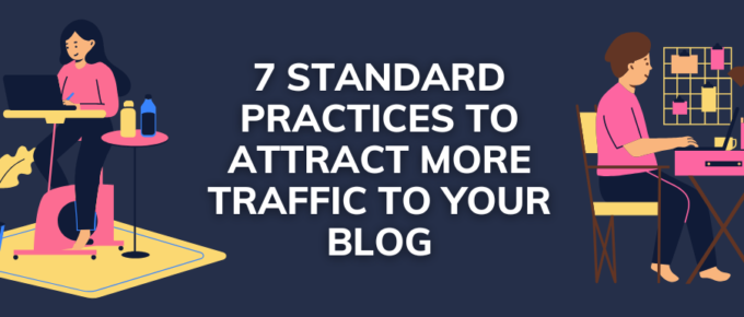 7 Standard Practices to Attract More Traffic to Your Blog