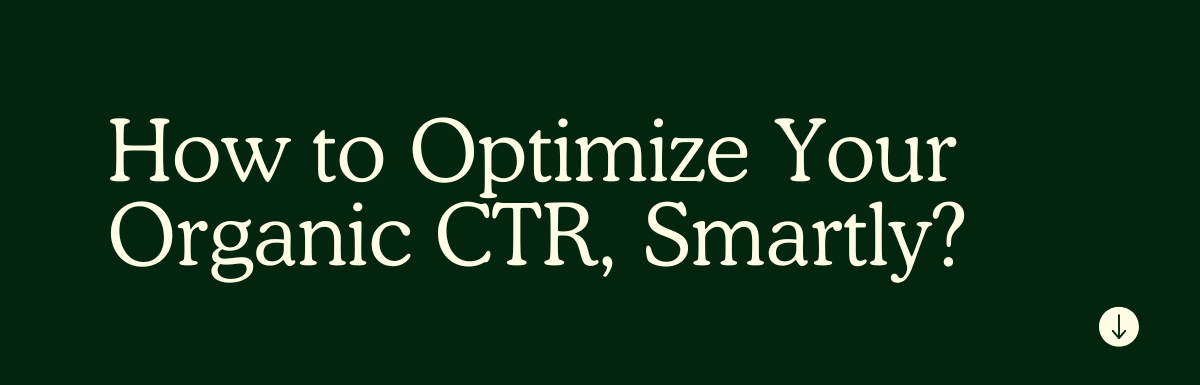 How to Optimize Your Organic CTR, Smartly