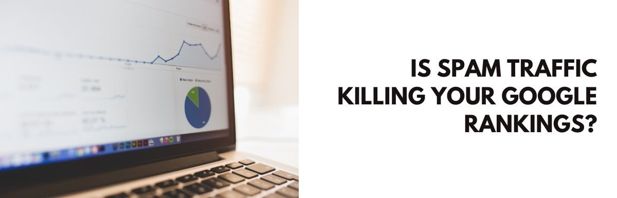 Is Spam Traffic Killing Your Google Rankings