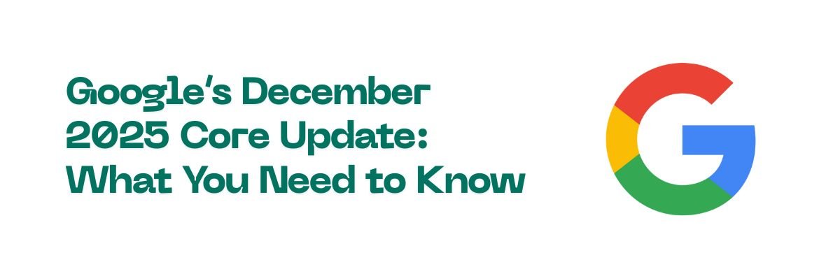 Google’s December 2025 Core Update: What You Need to Know