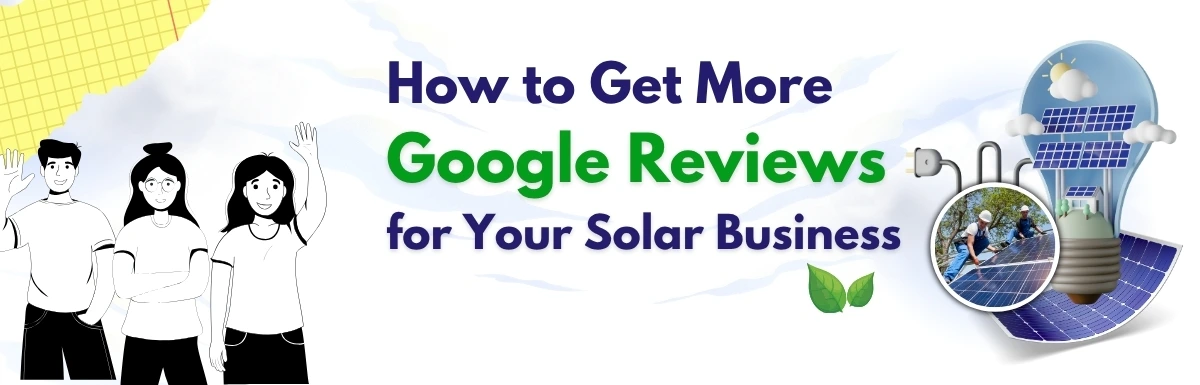 How to Get More Google Reviews for Your Solar Business