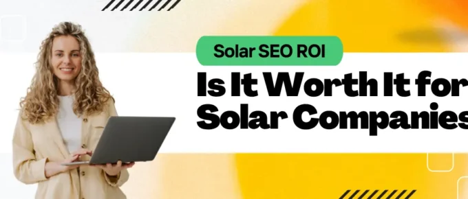 Solar SEO ROI Is It Worth It for Solar Companies